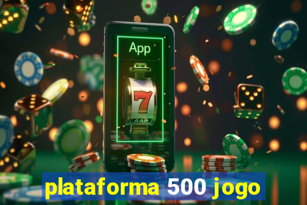 plataforma 500 jogo